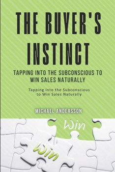 Paperback The Buyer's Instinct: Tapping into the Subconscious to Win Sales Naturally: Unlock Subconscious Selling Strategies for Unprecedented Sales Success Book