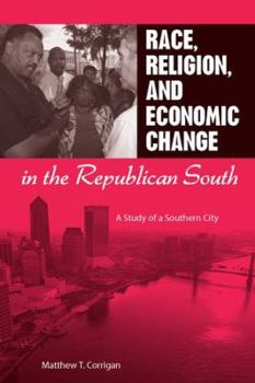 Hardcover Race, Religion, and Economic Change in the Republican South: A Study of a Southern City Book