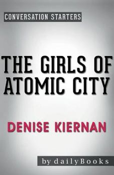 Conversation Starters the Girls of Atomic City by Denise Kiernan