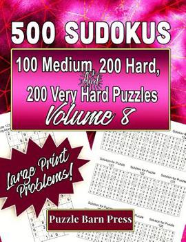 Paperback 500 Sudokus: 100 Medium, 200 Hard, and 200 Very Hard Puzzles with Large Print Problems, Volume 8 [Large Print] Book