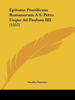 Paperback Epitome Pontificum Romanorum A S. Petro Usque Ad Paulum IIII (1557) [Latin] Book