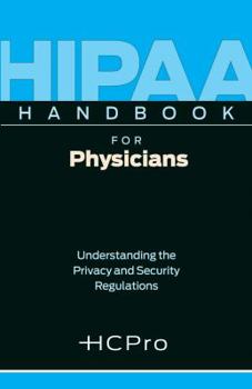 HIPAA Handbook for Physicians: Understanding the Privacy and Security Regulations