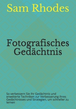 Paperback Fotografisches Gedächtnis: So verbessern Sie Ihr Gedächtnis und erweiterte Techniken zur Verbesserung Ihres Gedächtnisses und Strategien, um schn [German] Book