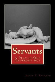 Paperback Servants: A Play in One Gruesome Act Book