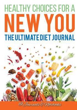 Paperback Healthy Choices for a New You: The Ultimate Diet Journal Book