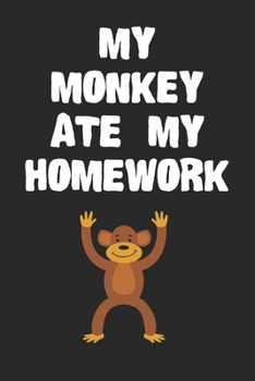 Paperback My Monkey Ate My Homework Notebook: Cool Monkey Gift Journal For Boys Girls Men Women and Adult Monkey Lovers Book