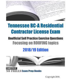 Paperback Tennessee BC-A Residential Contractor License Exam Unofficial Self Practice Exercise Questions Focusing on ROOFING topics 2018/19 Edition: 110+ roofin Book