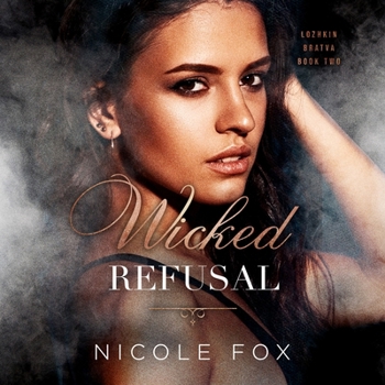 Wicked Refusal - Book #2 of the Lozhkin Bratva