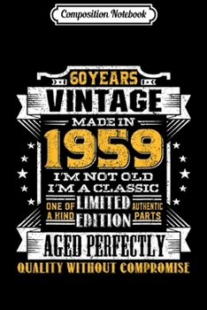 Composition Notebook: Vintage I'm A Classic Born In 1959 60th Birthday Gift 60 yrs  Journal/Notebook Blank Lined Ruled 6x9 100 Pages