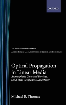 Hardcover Optical Propagation in Linear Media: Atmospheric Gases and Particles, Solid-State Components, and Water Book