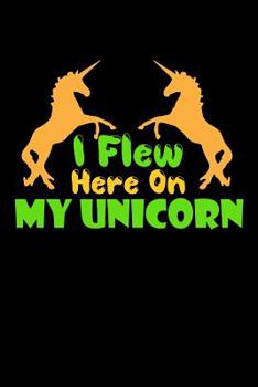 Paperback I Flew Here On My Unicorn: College Ruled Notebook Book
