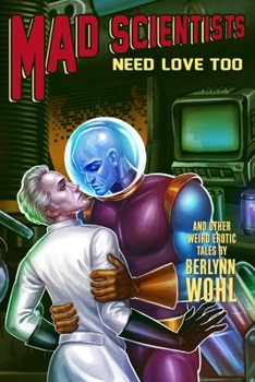 Paperback Mad Scientists Need Love Too: Even more weird M/M tales Book