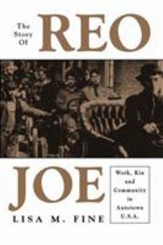 Hardcover The Story of Reo Joe: Work, Kin, and Community in Autotown, U.S.A. Book