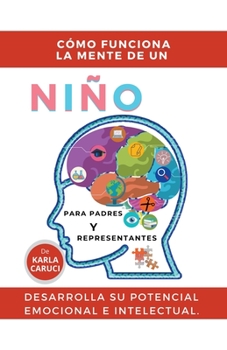 Paperback Cómo funciona la mente de un niño, para padres y representantes, desarrolla su potencial emocional e intelectual. [Spanish] Book