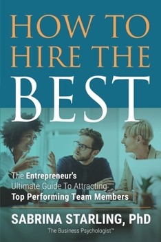 Paperback How to Hire the Best: The Entrepreneur's Ultimate Guide to Attracting Top Performing Team Members Book