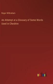An Attempt at a Glossary of Some Words Used in Cheshire