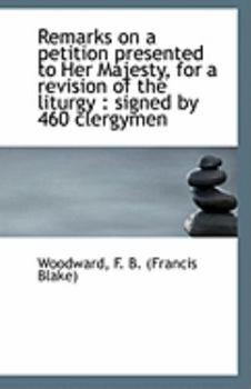 Paperback Remarks on a Petition Presented to Her Majesty, for a Revision of the Liturgy: Signed by 460 Clergy Book