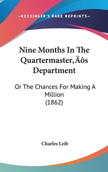 Hardcover Nine Months In The Quartermaster's Department: Or The Chances For Making A Million (1862) Book