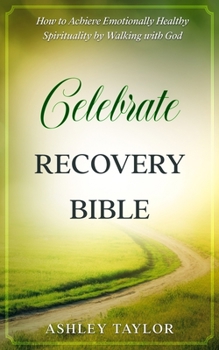 Paperback Celebrate Recovery Bible: How to Achieve Emotionally Healthy Spirituality by Walking with God Book
