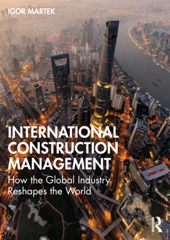 Paperback International Construction Management: How the Global Industry Reshapes the World Book