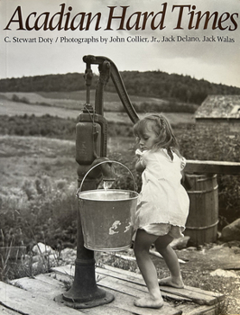 Acadian Hard Times: The Farm Security Administration in Maine's St. John Valley, 1940-1943