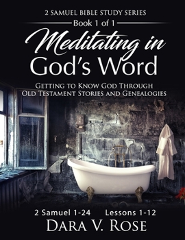 Paperback Meditating in God's Word Bible Study Series - Book 1 - 2 Samuel - Lessons 1-12: Getting to Know God Through Old Testament Stories and Genealogies Book