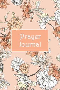 Paperback Prayer Journal: A Simple Guide to Prayer, Praise and Refection (Floral Garden, Orange 6x9) Book