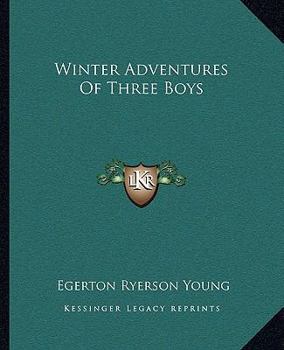 Winter Adventures of Three Boys in the Great Lone Land (Classic Reprint)
