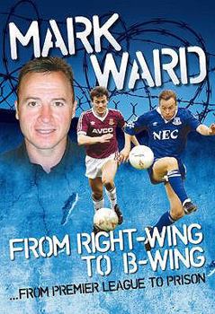 Hardcover Mark Ward: Right Wing to B-wing...Premier League to Prison Book