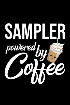Paperback Sampler Powered by Coffee: Christmas Gift for Sampler - Funny Sampler Journal - Best 2019 Christmas Present Lined Journal - 6x9inch 120 pages Book