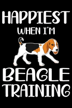 Paperback Happiest When I'm Beagle Training: Beagle Training Log Book gifts. Best Dog Training Log Book gifts For Dog Lovers who loves Beagle. Cute Beagle Train Book