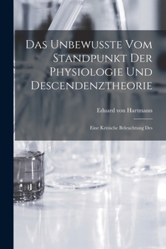 Paperback Das Unbewusste vom Standpunkt der Physiologie und Descendenztheorie: Eine Kritische Beleuchtung Des Book