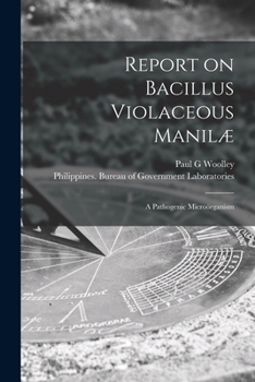 Paperback Report on Bacillus Violaceous Manilæ: a Pathogenic Microörganism Book