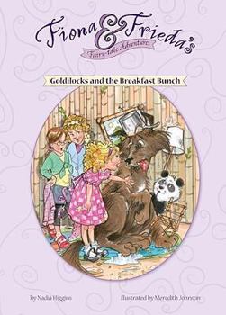 Goldilocks and the Breakfast Bunch (Fiona & Frieda's Fairy-Tale Adventures) - Book  of the Fiona & Frieda's Fairy Tale Adventures