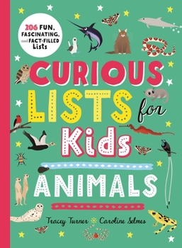 Hardcover Curious Lists for Kids--Animals: 206 Fun, Fascinating, and Fact-Filled Lists Book