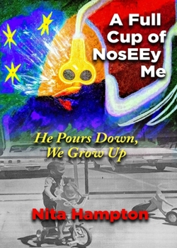 Paperback A Full Cup of NosEEy Me: He Pours Down, We Grow Up Book