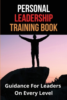 Paperback Personal Leadership Training Book: Guidance For Leaders On Every Level: Leadership Journey Book