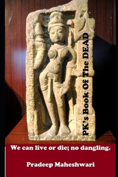 Paperback PK's Book of The DEAD: We can live or die; no dangling. Book