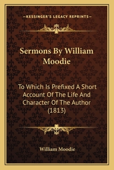 Paperback Sermons By William Moodie: To Which Is Prefixed A Short Account Of The Life And Character Of The Author (1813) Book