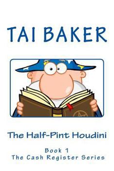 Paperback The Half-Pint Houdini: Book 1 The Cash Register Series Book