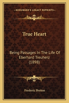 Paperback True Heart: Being Passages In The Life Of Eberhard Treuherz (1898) Book