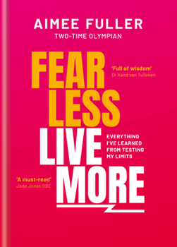 Hardcover Fear Less Live More: Everything I've Learned from Testing My Limits Book