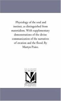 Paperback Physiology of the Soul and instinct, As Distinguished From Materialism. With Supplementary Demonstrations of the Divine Communication of the Narrative Book