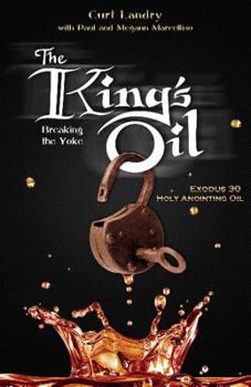 Paperback The King's Oil: Breaking the Yoke - Exodus 30 Holy Anointing Oil Book