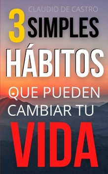 Paperback 3 Hábitos para Cambiar tu Vida: Técnica probada [Spanish] Book
