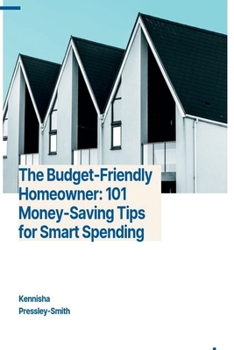 Paperback The Budget-Friendly Homeowner: 101 Money-Saving Tips for Smart Spending Book