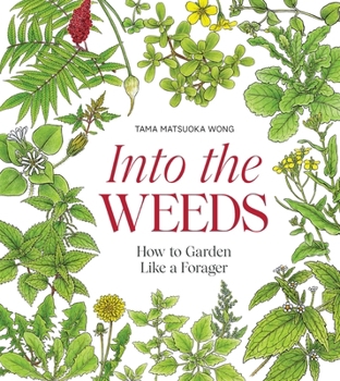 Hardcover Into the Weeds: How to Garden Like a Forager Book