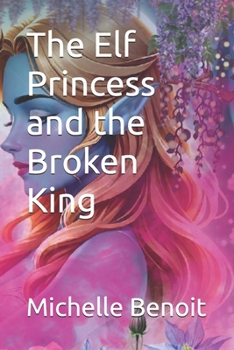 Paperback The Elf Princess and the Broken King Book
