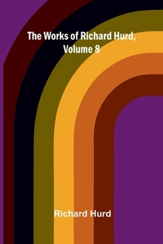 The works of Richard Hurd, volume 8