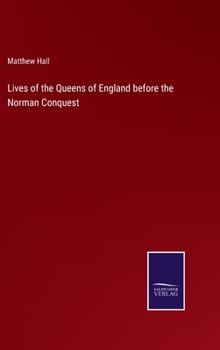 Hardcover Lives of the Queens of England before the Norman Conquest Book